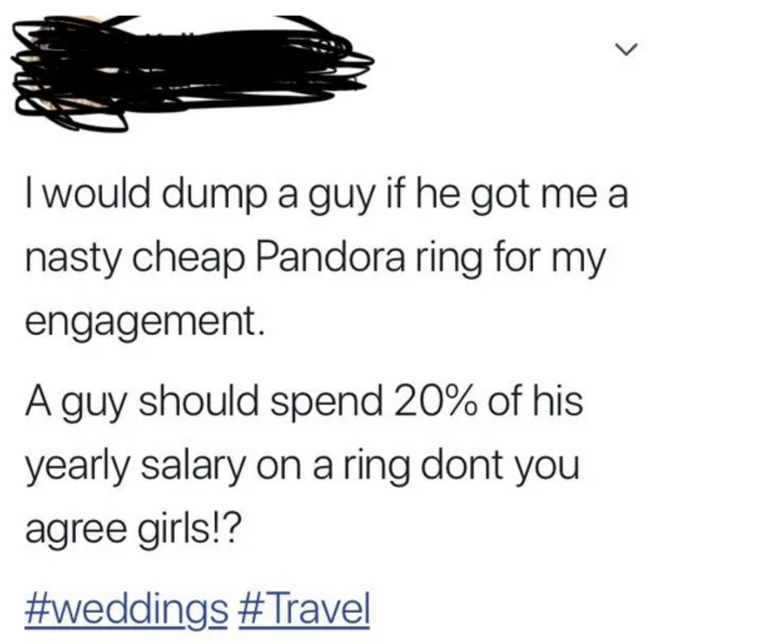 ink - > I would dump a guy if he got me a nasty cheap Pandora ring for my engagement. A guy should spend 20% of his yearly salary on a ring dont you agree girls!?